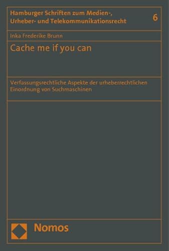 9783848702145: Cache Me If You Can: Verfassungsrechtliche Aspekte Der Urheberrechtlichen Einordnung Von Suchmaschinen