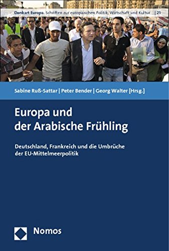 9783848702398: Europa Und Der Arabische Fruhling: Deutschland, Frankreich Und Die Umbruche Der Eu-mittelmeerpolitik: 21 (Denkart Europa)