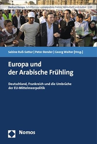 Stock image for Europa und der Arabische Frhling: Deutschland, Frankreich und die Umbrche der EU-Mittelmeerpolitik for sale by medimops