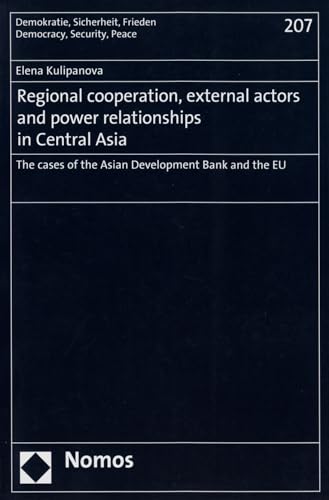 Stock image for Regional cooperation, external actors and power relationships in Central Asia: The cases of the Asian Development Bank and the EU (Democracy, Security, Peace / Demokratie, Sicherheit, Frieden) [Soft Cover ] for sale by booksXpress