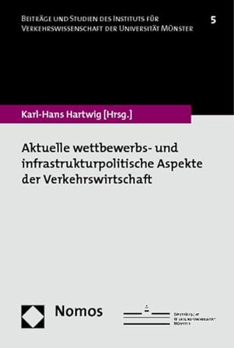 Aktuelle Wettbewerbs Und Infrastrukturpolitische Aspekte Der Verkehrswirtschaft (German Edition) (9783848703487) by Hartwig, Karl-hans