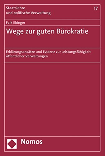 9783848703876: Wege Zur Guten Burokratie: Erklarungsansatze Und Evidenz Zur Leistungsfahigkeit Offentlicher Verwaltungen