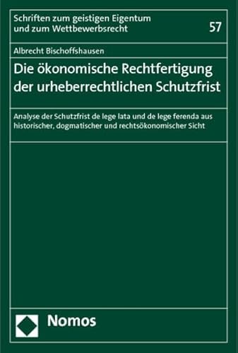 9783848704781: Die Okonomische Rechtfertigung Der Urheberrechtlichen Schutzfrist: Analyse Der Schutzfrist de Lege Lata Und de Lege Ferenda Aus Historischer, ... Und Zum Wettbewerbsrecht) (German Edition)