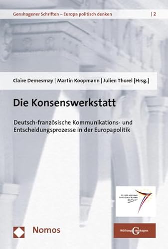 Beispielbild fr Die Konsenswerkstatt: Deutsch-franzsische Kommunikations- und Entscheidungsprozesse in der Europapolitik zum Verkauf von medimops