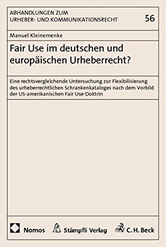 Fair Use im deutschen und europäischen Urheberrecht?: Eine rechtsvergleichende Untersuchung zur Flexibilisierung des urheberrechtlichen . der US-amerikanischen Fair Use-Doktrin - Kleinemenke Manuel