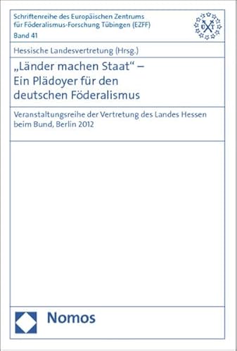 9783848706624: Lander Machen Staat' - Ein Pladoyer Fur Den Deutschen Foderalismus: Veranstaltungsreihe Der Vertretung Des Landes Hessen Beim Bund, Berlin 2012: 41 ... Europaischen Zentrums Fur Foderalismus-Fo)