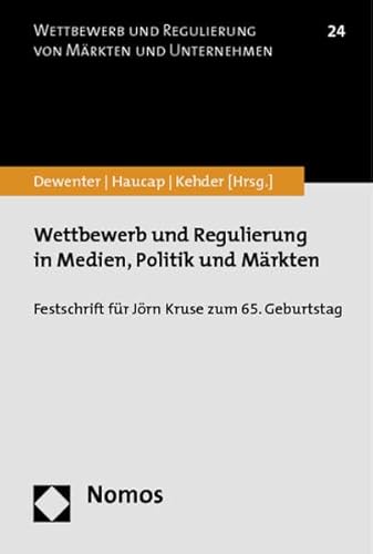 9783848707829: Wettbewerb und Regulierung in Medien, Politik und Mrkten: Festschrift fr Jrn Kruse zum 65. Geburtstag