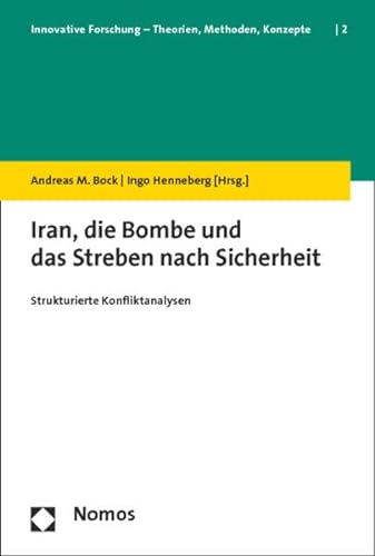 9783848708024: Iran, die Bombe und das Streben nach Sicherheit: Strukturierte Konfliktanalysen