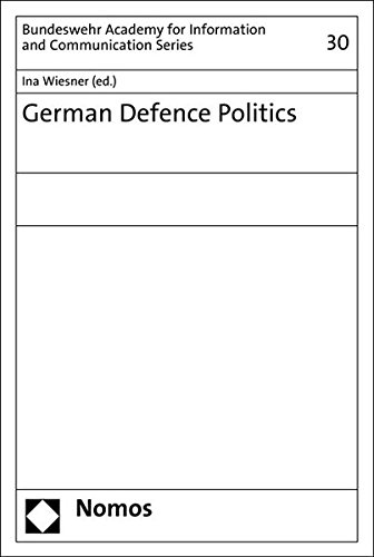 German Defence Politics (Schriften Der Akademie Der Bundeswehr Fur Information Und Kommunikation). - Wiesner, Ina