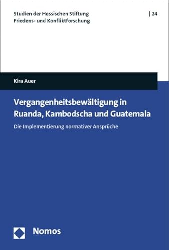 9783848709946: Vergangenheitsbewltigung in Ruanda, Kambodscha und Guatemala: Die Implementierung normativer Ansprche