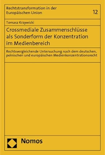 9783848711482: Crossmediale Zusammenschlsse als Sonderform der Konzentration im Medienbereich: Rechtsvergleichende Untersuchung nach dem deutschen, polnischen und europischen Medienkonzentrationsrecht
