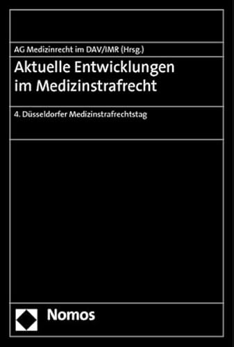 9783848711574: Aktuelle Entwicklungen Im Medizinstrafrecht: 4. Dusseldorfer Medizinstrafrechtstag