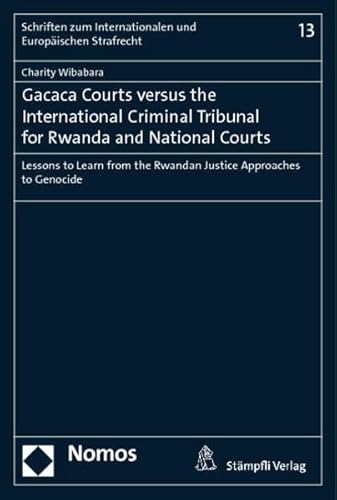 Stock image for Gacaca Courts versus the International Criminal Tribunal for Rwanda and National Courts: Lessons to Learn from the Rwandan Justice Approaches to . Internationalen und Europischen Strafrecht) Wibabara, Charity for sale by online-buch-de