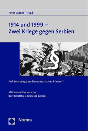 9783848714735: 1914 Und 1999 - Zwei Kriege Gegen Serbien: Auf Dem Weg Zum Demokratischen Frieden?