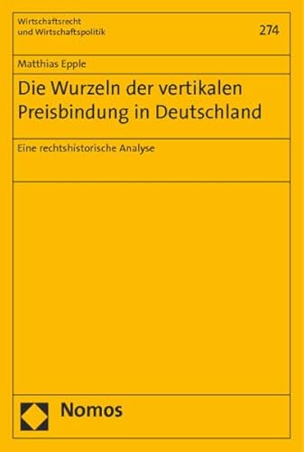 Stock image for Die Wurzeln der vertikalen Preisbindung in Deutschland. Eine rechtshistorische Analyse. for sale by Antiquariat + Verlag Klaus Breinlich