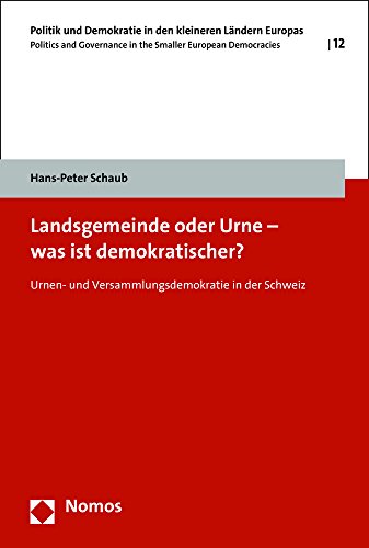 Landsgemeinde oder Urne - was ist demokratischer? Urnen- und Versammlungsdemokratie in der Schweiz - Schaub, Hans-Peter