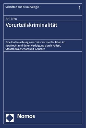 Vorurteilskriminalität: Eine Untersuchung vorurteilsmotivierter Taten im Strafrecht und deren Verfolgung durch Polizei, Staatsanwaltschaft und Gerichte : Eine Untersuchung vorurteilsmotivierter Taten im Strafrecht und deren Verfolgung durch Polizei, Staatsanwaltschaft und Gerichte - Kati Lang