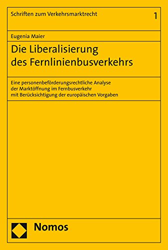 9783848718597: Die Liberalisierung Des Fernlinienbusverkehrs: Eine Personenbeforderungsrechtliche Analyse Der Marktoffnung Im Fernbusverkehr Mit Berucksichtigung Der ... 1 (Schriften Zum Verkehrsmarktrecht)