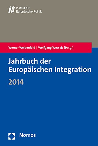 Jahrbuch der Europäischen Integration 2014: iep, Institut für Europäische Politik - Weidenfeld, Werner und Wolfgang Wessels