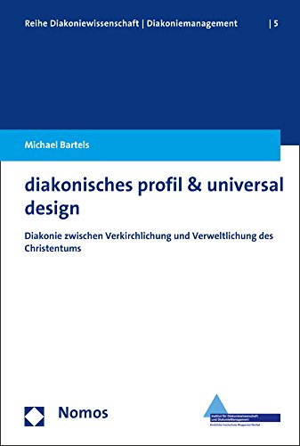 9783848721887: Diakonisches Profil & Universal Design: Diakonie Zwischen Verkirchlichung Und Verweltlichung Des Christentums