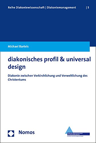 9783848721887: diakonisches profil & universal design: Diakonie zwischen Verkirchlichung und Verweltlichung des Christentums (Reihe Diakoniewissenschaft/Diakoniemanagement) (German Edition)