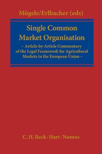 9783848725038: Single Common Market Organisation: Article-by-Article Commentary of the Legal Framework for Agricultural Markets in the European Union