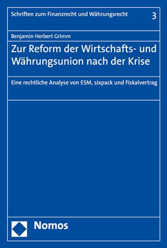 9783848727841: Zur Reform Der Wirtschafts- Und Wahrungsunion Nach Der Krise: 'eine Rechtliche Analyse Von Esm, Sixpack Und Fiskalvertrag'