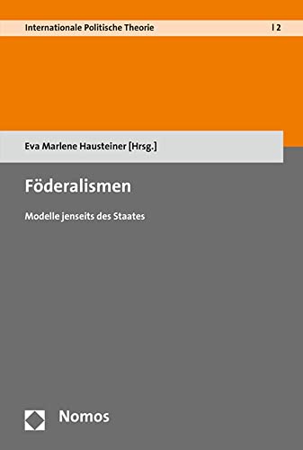 9783848729111: Foderalismen: Modelle Jenseits Des Staates: 2 (Internationale Politische Theorie)