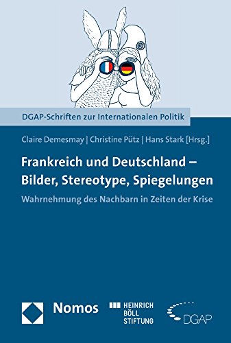 Stock image for Frankreich und Deutschland - Bilder, Stereotype, Spiegelungen: Wahrnehmung des Nachbarn in Zeiten der Krise (DGAP-Schriften zur Internationalen Politik) for sale by medimops