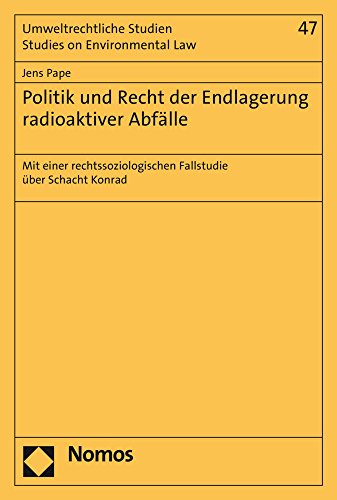 9783848733613: Politik Und Recht Der Endlagerung Radioaktiver Abfalle: Mit Einer Rechtssoziologischen Fallstudie Uber Schacht Konrad
