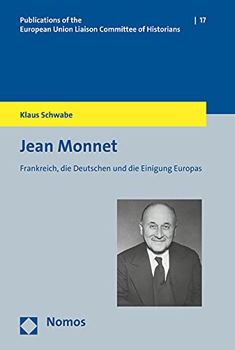 9783848733859: Jean Monnet: Frankreich, Die Deutschen Und Die Einigung Europas: 17 (Veroffentlichungen Der Historiker-verbindungsgruppe Bei Der Europaischen Kommission)