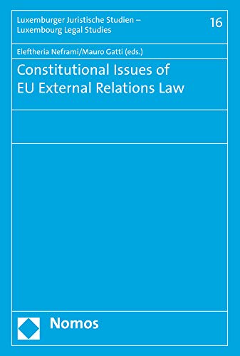 9783848733996: Constitutional Issues of EU External Relations Law: 16 (Luxemburger Juristische Studien / Luxembourg Legal Studies)