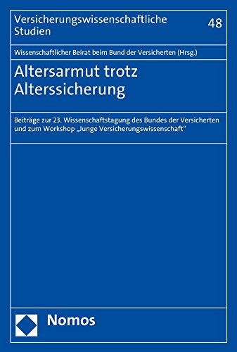 9783848734498: Altersarmut Trotz Alterssicherung: Beitrage Zur 23. Wissenschaftstagung Des Bundes Der Versicherten Und Zum Workshop 'Junge Versicherungswissenschaft' ... Studien) (German Edition)