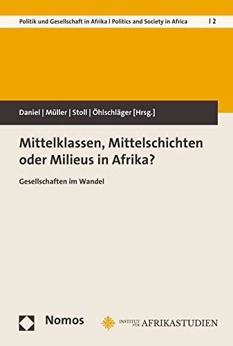 Stock image for Mittelklassen, Mittelschichten oder Milieus in Afrika?: Gesellschaften im Wandel (Bayreuther Studien Zu Politik Und Gesellschaft In Afrika) for sale by medimops