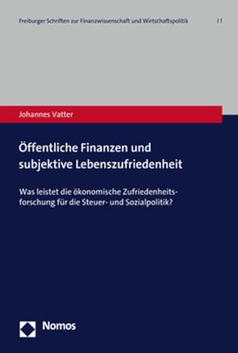 Beispielbild fr ffentliche Finanzen und subjektive Lebenszufriedenheit: Was leistet die konomische Zufriedenheitsforschung fr die Steuer- und Sozialpolitik? zum Verkauf von medimops