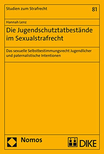 Die Jugendschutztatbestände im Sexualstrafrecht : Das sexuelle Selbstbestimmungsrecht Jugendlicher und paternalistische Intentionen - Hannah Lenz