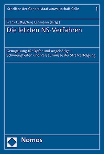 9783848745555: Die Letzten Ns-verfahren: Genugtuung Fur Opfer Und Angehorige - Schwierigkeiten Und Versaumnisse Der Strafverfolgung: 1 (Schriften Der Generalstaatsanwaltschaft Celle)