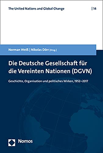 Stock image for Die Deutsche Gesellschaft fr die Vereinten Nationen (DGVN): Geschichte, Organisation und politisches Wirken, 1952-2017 (United Nations and Global Change, Band 14) for sale by medimops