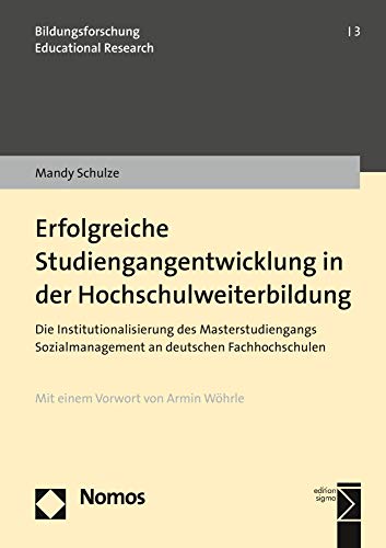 Erfolgreiche Studiengangentwicklung in der Hochschulweiterbildung: Die Institutionalisierung des Masterstudiengangs Sozialmanagement an deutschen . U Educational Research, Band 3 - Mandy Schulze