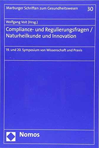 Stock image for Compliance- Und Regulierungsfragen - Naturheilkunde Und Innovation: 19. Und 20. Symposium Von Wissenschaft Und Praxis: 30 (Marburger Schriften Zum Gesundheitswesen) for sale by Reuseabook