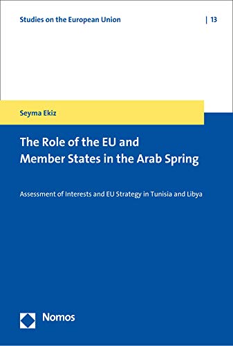 Imagen de archivo de The Role of the EU and Member States in the Arab Spring: Assessment of Interests and EU Strategy in Tunisia and Libya (Studies on the European Union) [Soft Cover ] a la venta por booksXpress