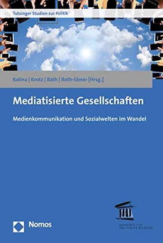 9783848750054: Mediatisierte Gesellschaften: Medienkommunikation Und Sozialwelten Im Wandel (Tutzinger Studien Zur Politik) (German Edition)