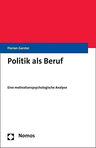 Politik als Beruf : Eine motivationspsychologische Analyse - Florian Gerster