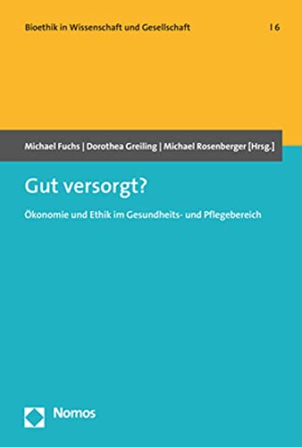 Stock image for Gut versorgt?: konomie und Ethik im Gesundheits- und Pflegebereich (Bioethik in Wissenschaft und Gesellschaft, Band 6) for sale by medimops