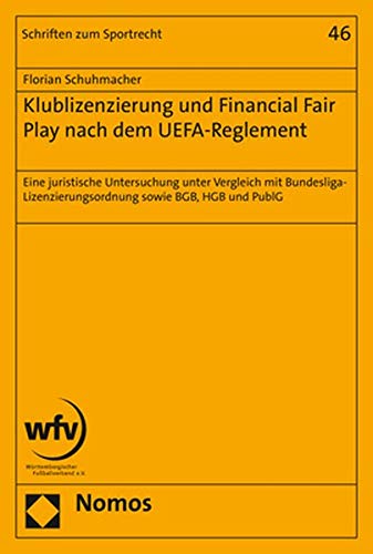 9783848753550: Klublizenzierung Und Financial Fair Play Nach Dem Uefa-reglement: Eine Juristische Untersuchung Unter Vergleich Mit Bundesliga-lizensierungsordnung ... Hgb Und Publg: 46 (Schriften Zum Sportrecht)