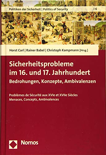 Stock image for Sicherheitsprobleme Im 16. Und 17. Jahrhundert - Bedrohungen, Konzepte, Ambivalenzen: Problemes de Securite Aux Xvie Et Xviie Siecles - Menaces, . Der Sicherheit U Politics of Security) for sale by Chiron Media