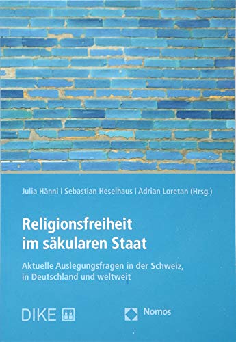 Stock image for Religionsfreiheit Im Sakularen Staat: Aktuelle Auslegungsfragen in Der Schweiz, in Deutschland Und Weltweit (German Edition) for sale by Book Deals