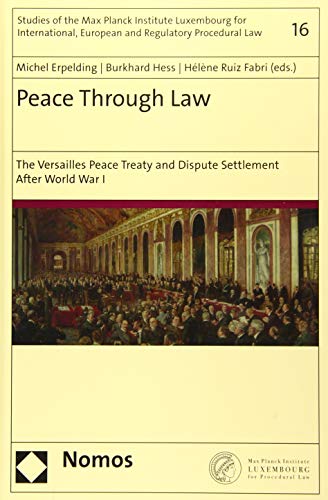 Stock image for Peace Through Law: The Versailles Peace Treaty and Dispute Settlement After World War I (Studies of the Max Planck Institute Luxembourg for International, European and Regulatory Procedural Law) for sale by The Compleat Scholar