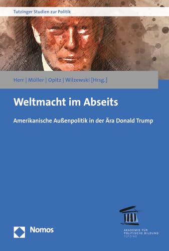 9783848759453: Weltmacht Im Abseits: Amerikanische Aussenpolitik in Der Ara Donald Trump: 15 (Tutzinger Studien zur Politik)