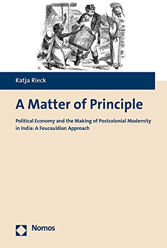 Stock image for A Matter of Principle: Political Economy and the Making of Postcolonial Modernity in India: A Foucauldian Approach [Soft Cover ] for sale by booksXpress